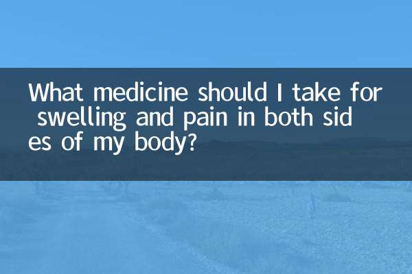 আমার শরীরের উভয় পাশে ফুলে যাওয়া এবং ব্যথার জন্য আমার কী ওষুধ খাওয়া উচিত?