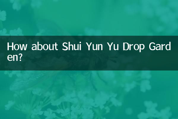 Que diriez-vous du jardin Shui Yun Yu Drop ?