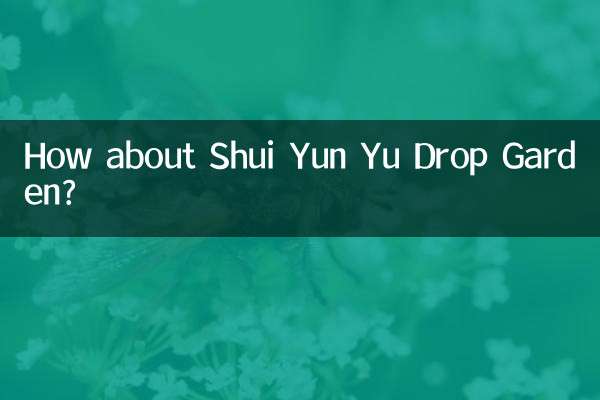 Que diriez-vous du jardin Shui Yun Yu Drop ?
