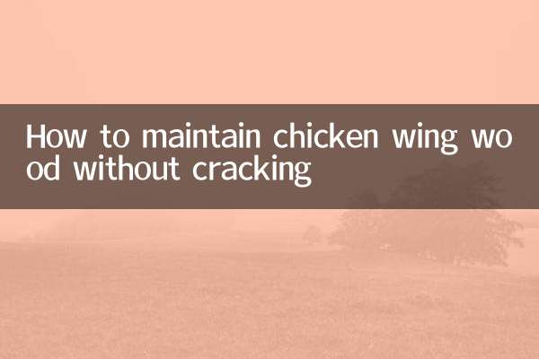 How to maintain chicken wing wood without cracking