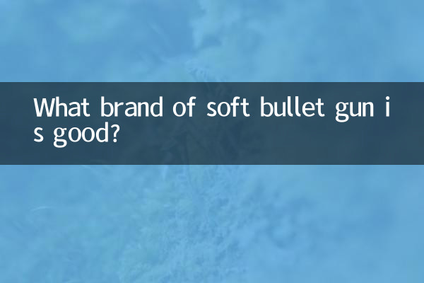 What brand of soft bullet gun is good?