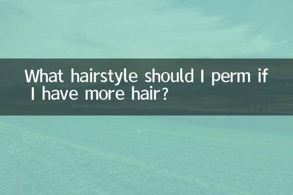 What hairstyle should I perm if I have more hair?