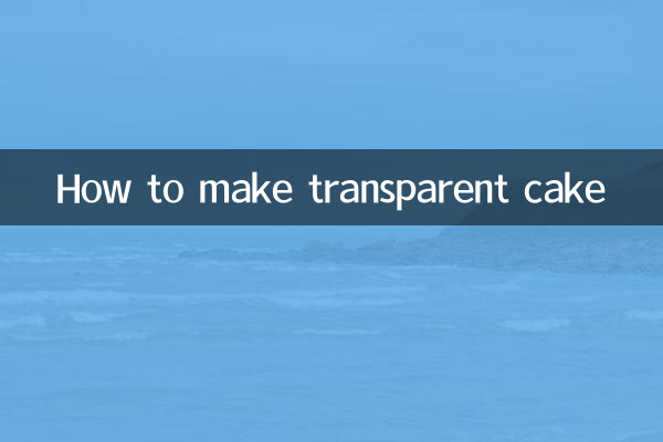 How to make transparent cake