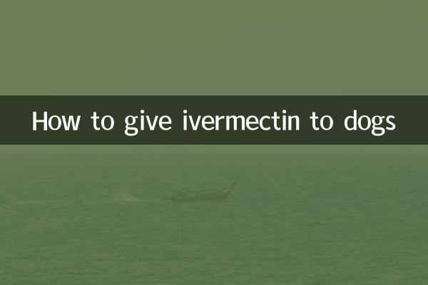 How to give ivermectin to dogs
