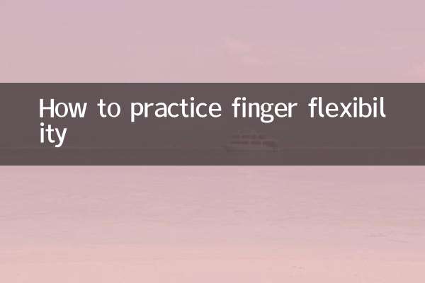 Comment pratiquer la flexibilité des doigts