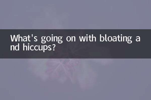 What's going on with bloating and hiccups?