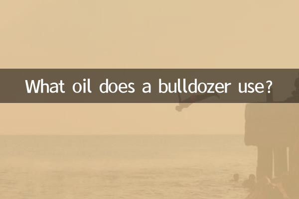 What oil does a bulldozer use?