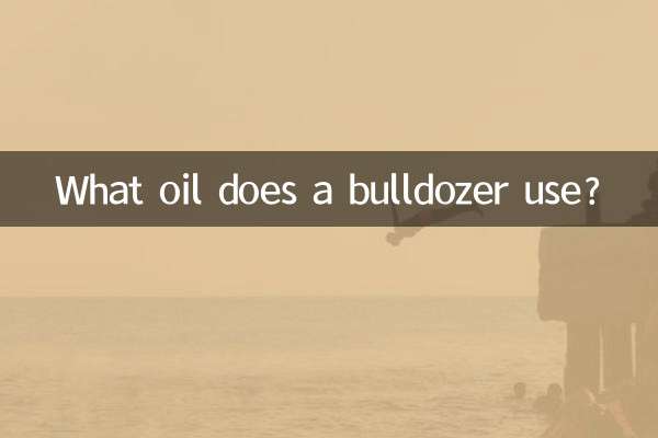 Welches Öl verwendet ein Bulldozer?