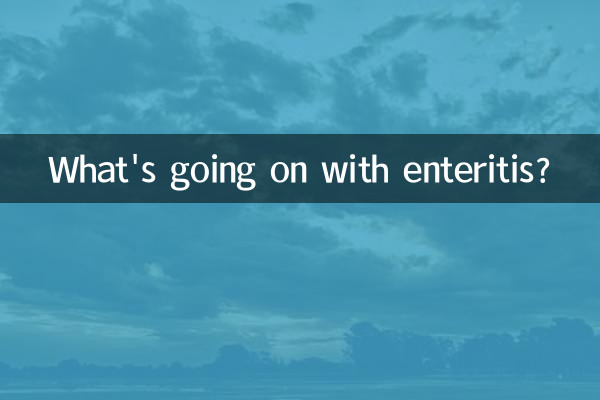What's going on with enteritis?