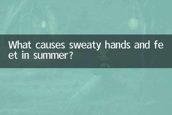 What causes sweaty hands and feet in summer?