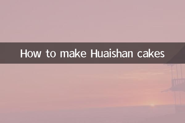 How to make Huaishan cakes
