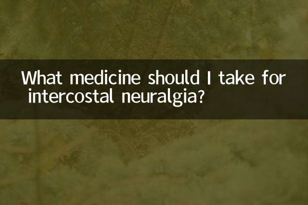 What medicine should I take for intercostal neuralgia?