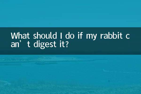 What should I do if my rabbit can’t digest it?