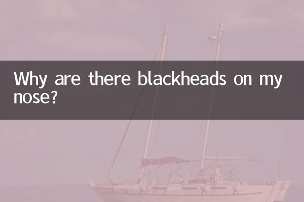 Why are there blackheads on my nose?