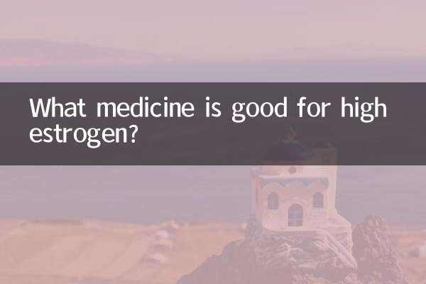 Quel médicament est bon pour les taux élevés d’œstrogènes ?