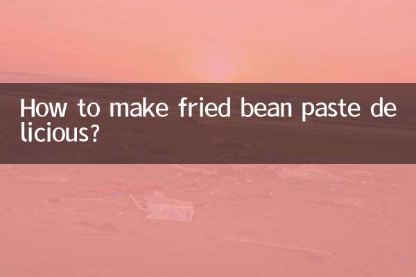 How to make fried bean paste delicious?