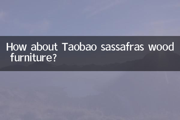 How about Taobao sassafras wood furniture?