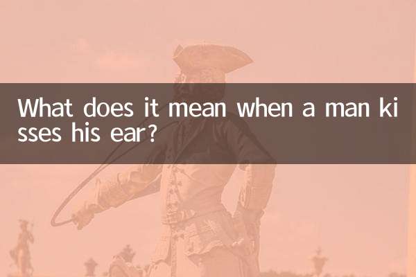 ¿Qué significa cuando un hombre le besa la oreja?