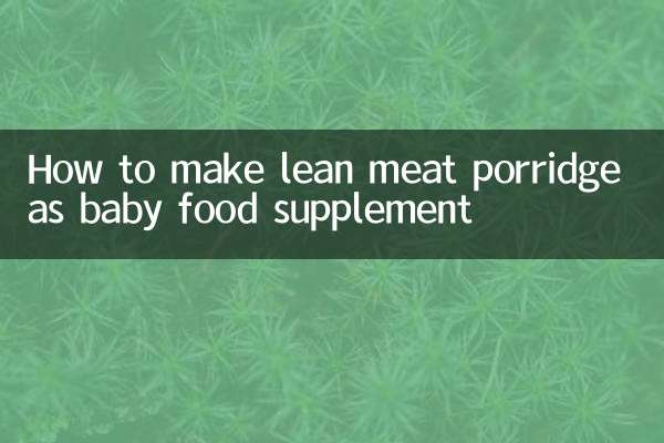 Comment préparer du porridge de viande maigre comme complément alimentaire pour bébé