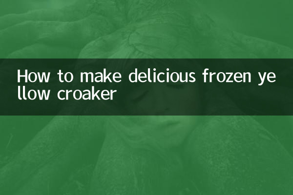 How to make delicious frozen yellow croaker