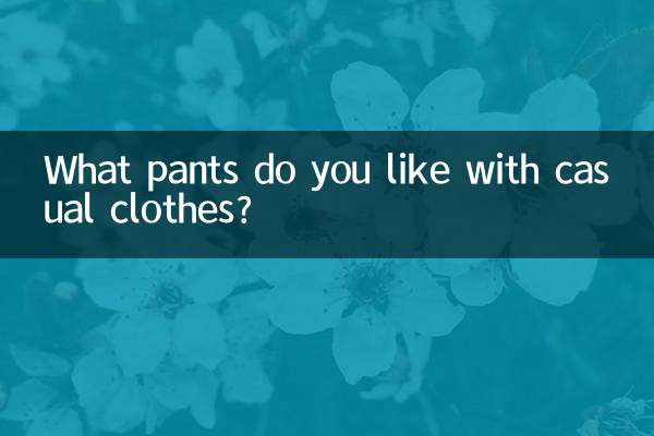 What pants do you like with casual clothes?