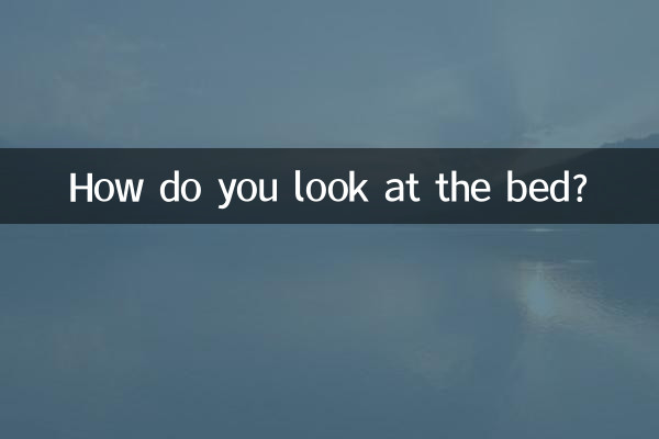How do you look at the bed?