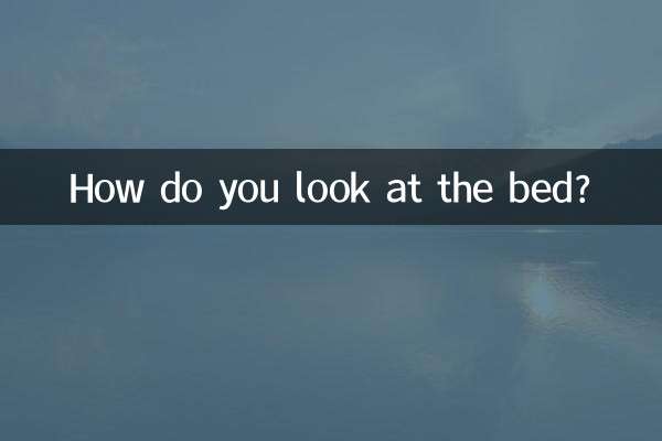 How do you look at the bed?