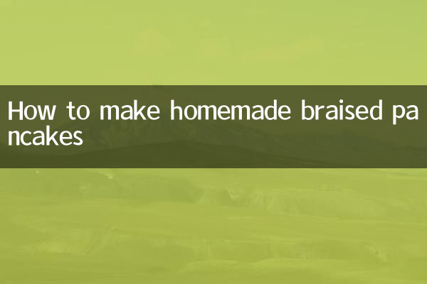How to make homemade braised pancakes