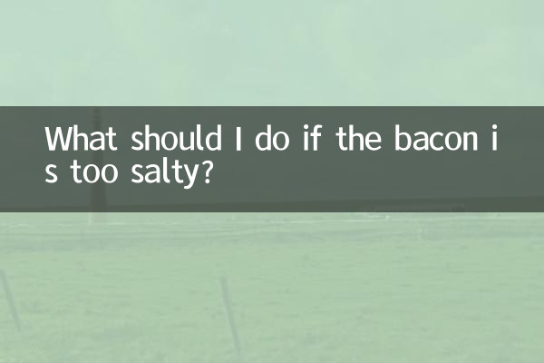 What should I do if the bacon is too salty?