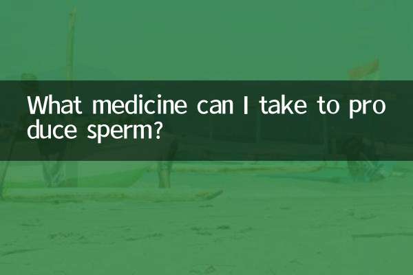 What medicine can I take to produce sperm?