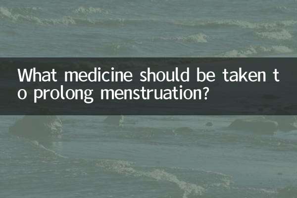 What medicine should be taken to prolong menstruation?