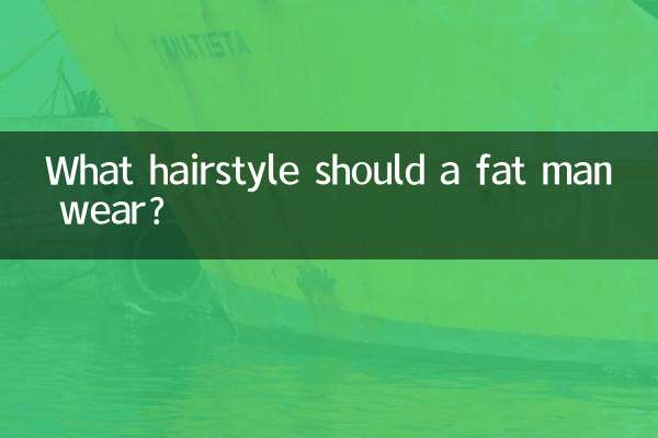 What hairstyle should a fat man wear?