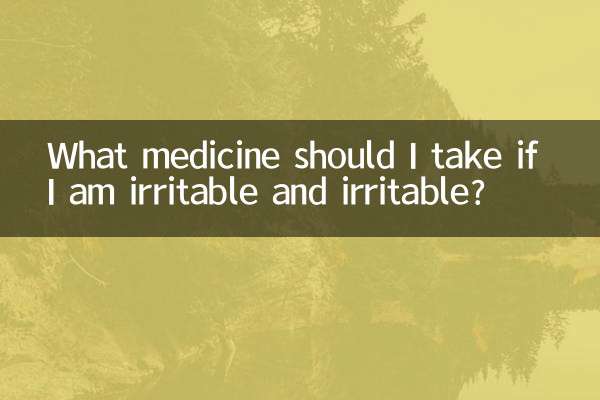 What medicine should I take if I am irritable and irritable?
