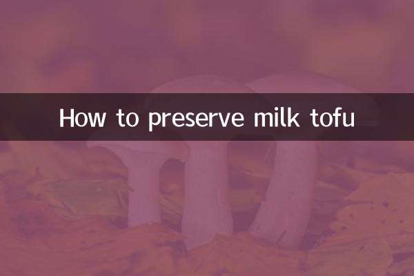 How to preserve milk tofu