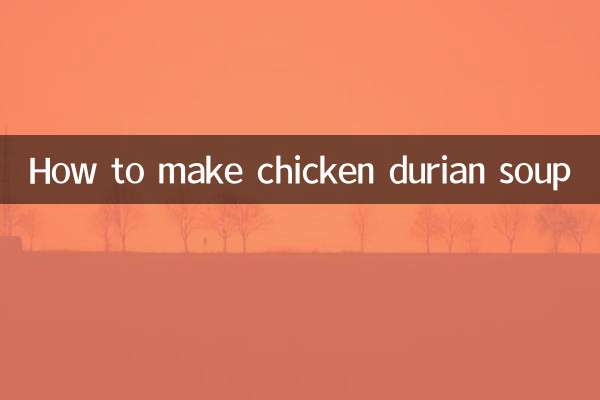 Comment faire une soupe au poulet et au durian