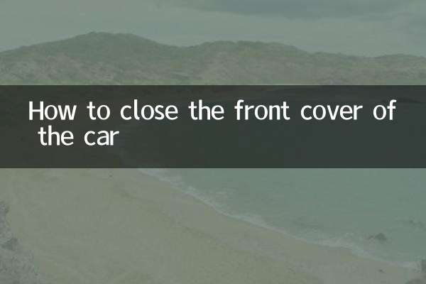 Comment fermer la couverture avant de la voiture