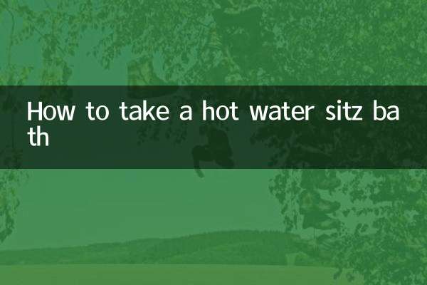How to take a hot water sitz bath