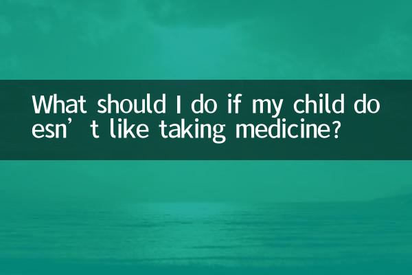 What should I do if my child doesn’t like taking medicine?