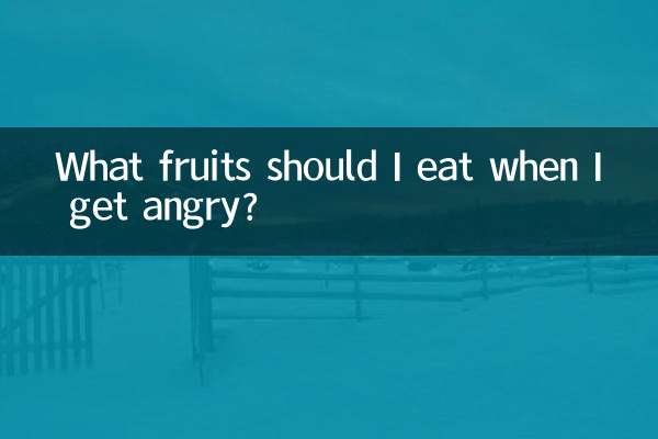 Welche Früchte soll ich essen, wenn ich wütend werde?