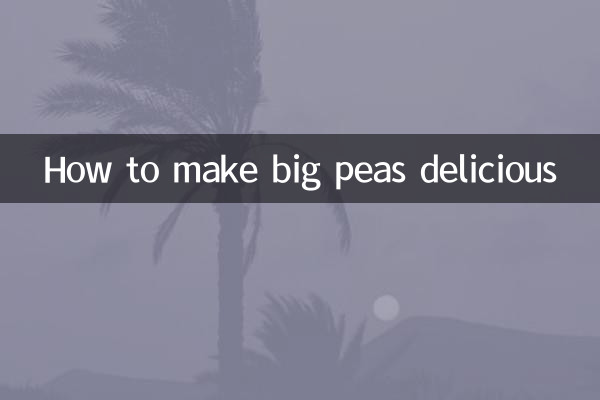 How to make big peas delicious