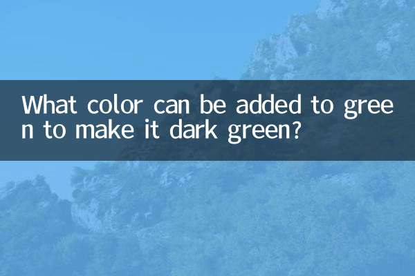چه رنگی را می توان به سبز اضافه کرد تا سبز تیره شود؟