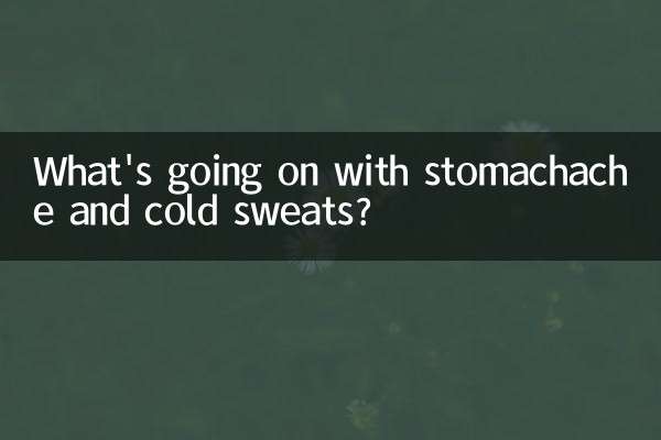 What's going on with stomachache and cold sweats?