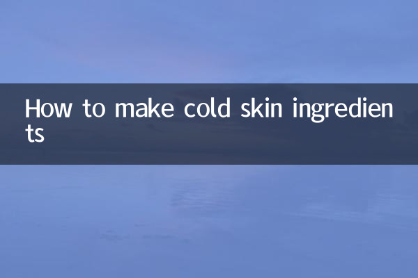 Comment préparer des ingrédients pour la peau froide