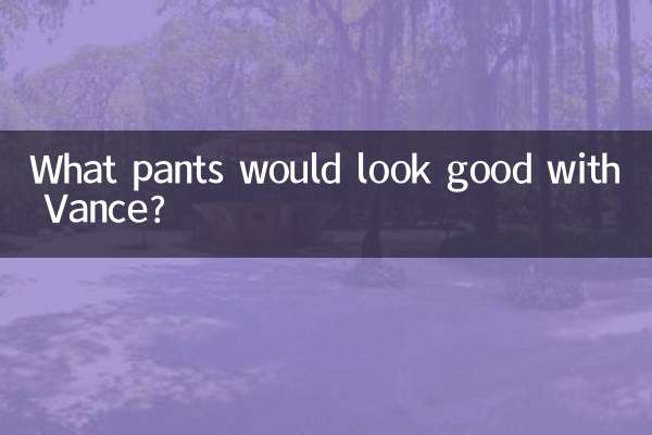 What pants would look good with Vance?