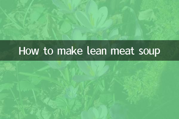How to make lean meat soup