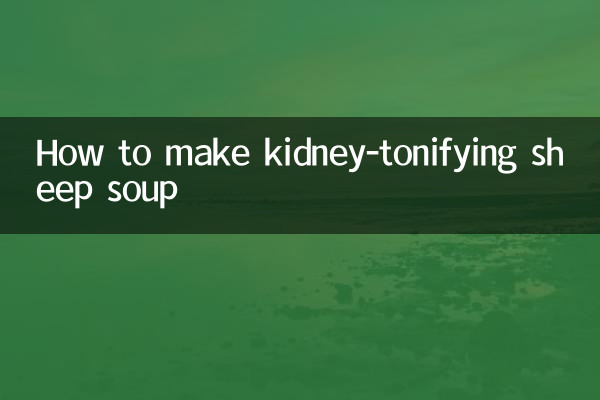 So bereiten Sie eine nierenstärkende Schafsuppe zu