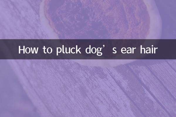 How to pluck dog’s ear hair