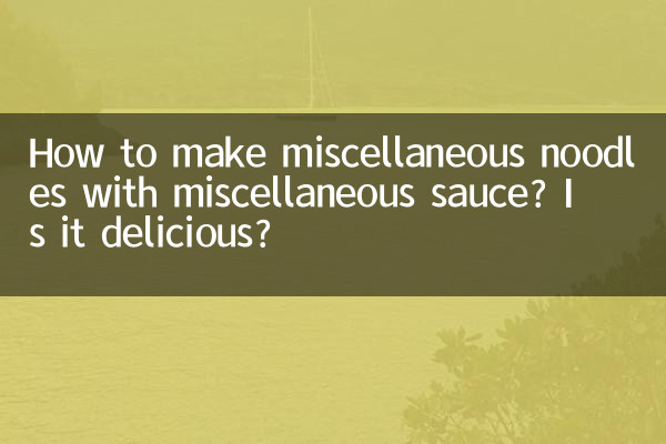 How to make miscellaneous noodles with miscellaneous sauce? Is it delicious?