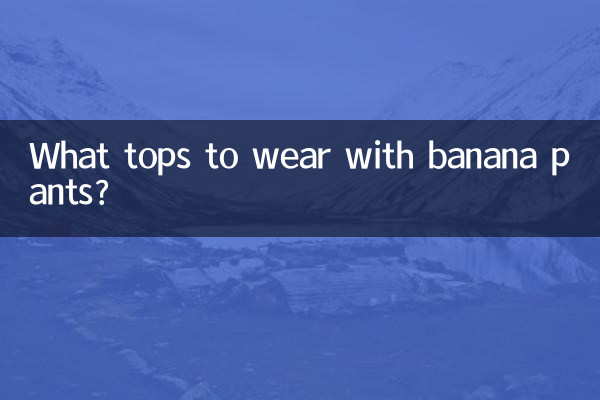 What tops to wear with banana pants?
