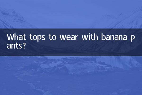 What tops to wear with banana pants?